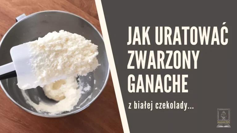 Jak uratować zwarzony ganache z białej czekolady