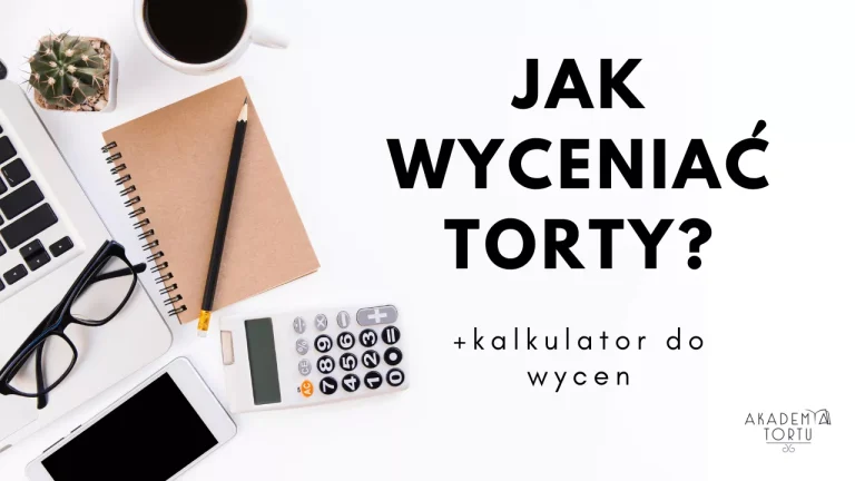 Jak wycenić tort